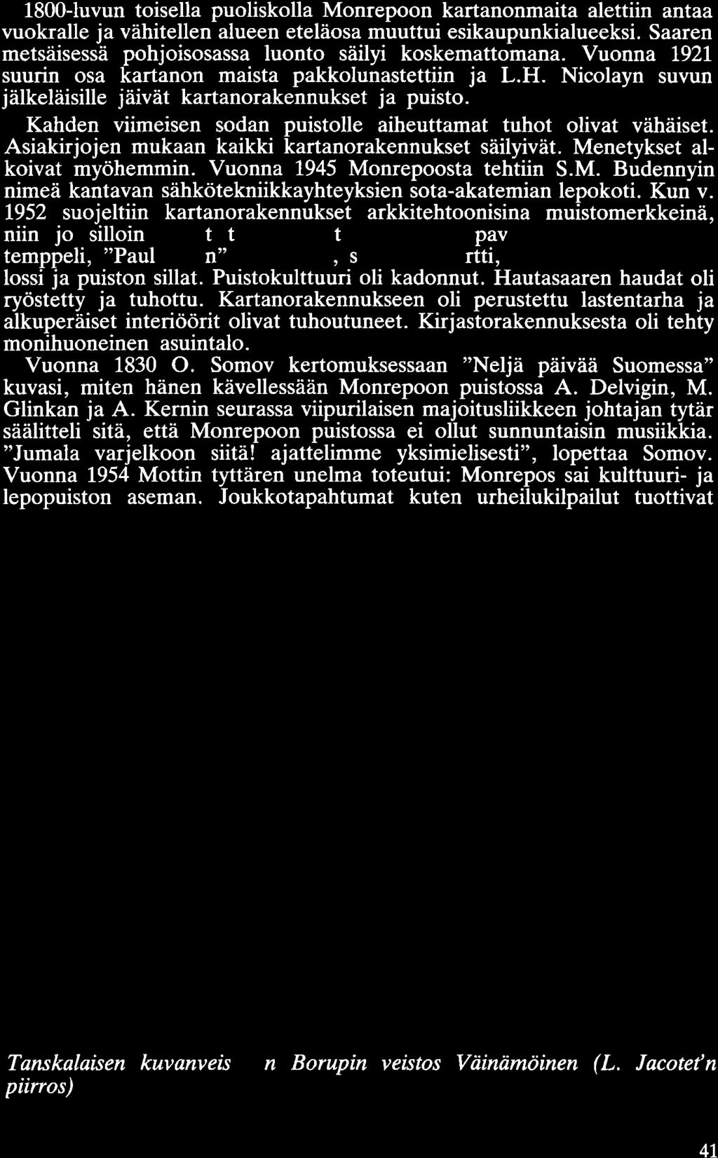 Kahden viimeisen sodan puistolle aiheuttamat tuhot olivat vähäiset. Asiakirjojen mukaan kaikki kartanorakennukset säilyivät. Me