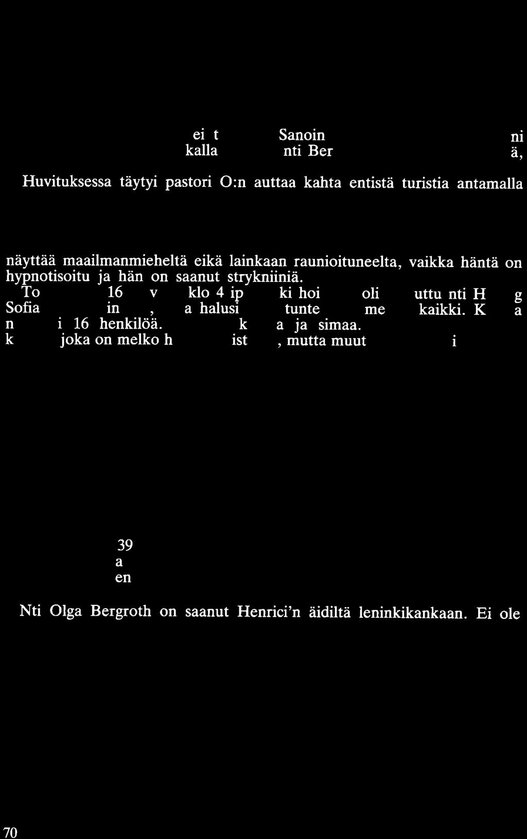 nuorilla miehillä on vaikeata hallita intohimojaan. Päivystykseni olen hoitanut aika huolimattomasti, sillä olen saanut tarpeekseni kaikesta siitä, mikä viittaa päivystykseen.