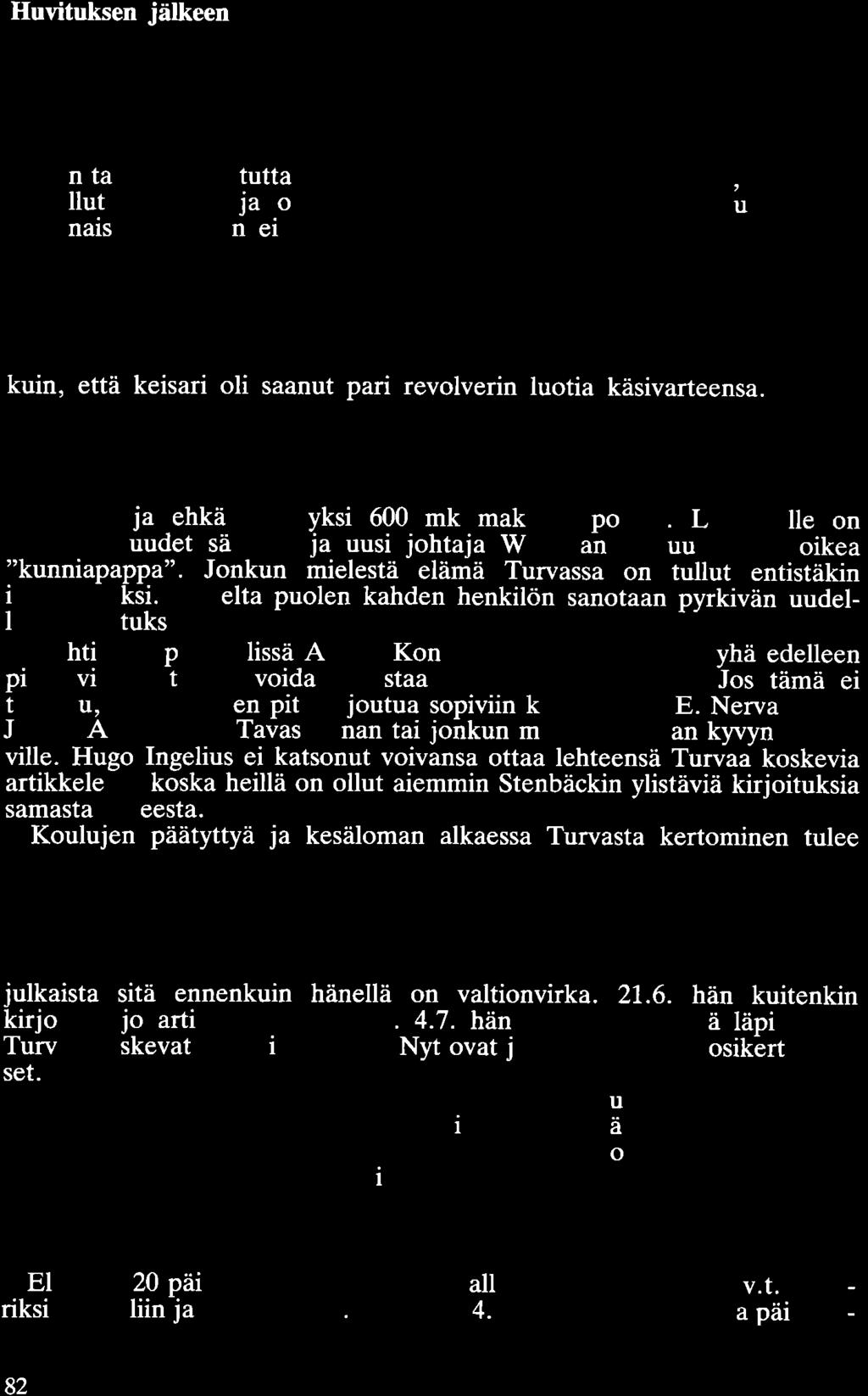 Huvituksen jälkeen Näin tuli Turvan hoidokista A.K. Sumeliuksesta kansakoulunopettaja oltuaan tätä eooen oppikoulun opettaja. Vaihdos oli huomattava, sillä opetustasohan oli suuresti erilainen.