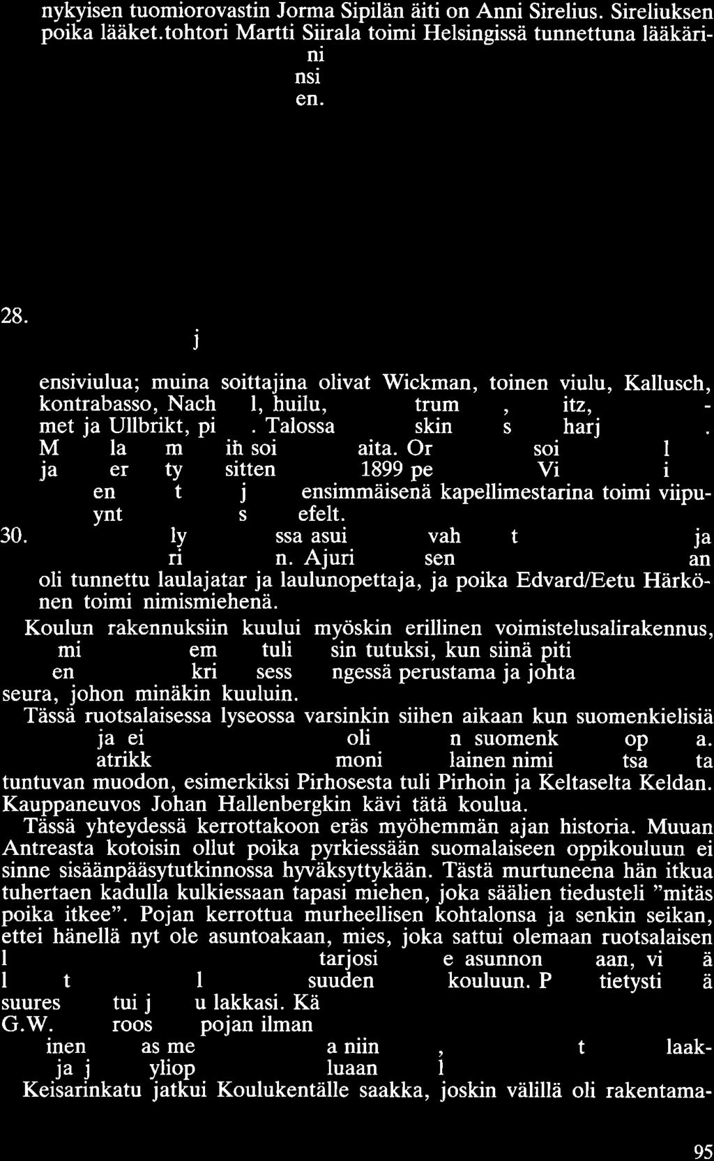 nykyisen tuomiorovastin Jorma Sipilän äiti on Anni Sirelius. Sireliuksen poika lääket. tohtori Martti Siirala toimi Helsingissä tunnettuna lääkärinä.