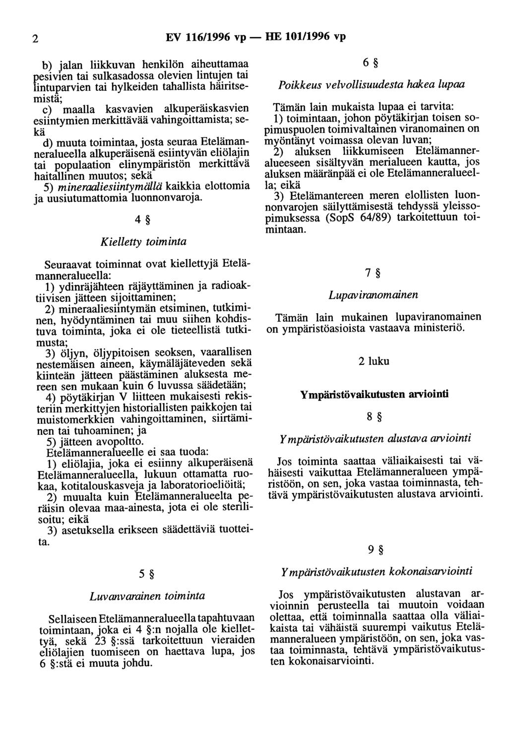 2 EV 116/1996 vp - HE 10111996 vp b) jalan liikkuvan henkilön aiheuttamaa pesivten tai sulkasadassa olevien lintujen tai lintuparvien tai hylkeiden tahallista häiritsemistä; c) maalla kasvavien
