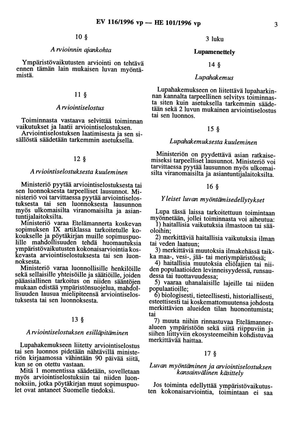 EV 116/1996 vp- HE 101/1996 vp 3 10 3 luku Arvioinnin ajankohta Ympäristövaikutusten arviointi on tehtävä ennen tämän lain mukaisen luvan myöntämistä.