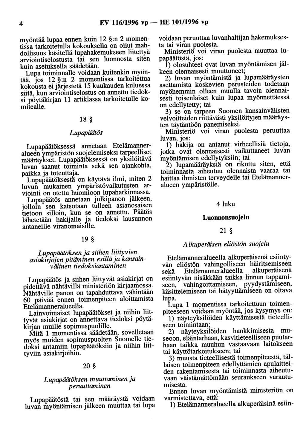 4 EV 116/1996 vp- HE 101/1996 vp myöntää lupaa ennen kuin 12 :n 2 momentissa tarkoitetulla kokouksella on ollut mahdollisuus käsitellä lupahakemukseen liitettyä arviointiselostusta tai sen luonnosta