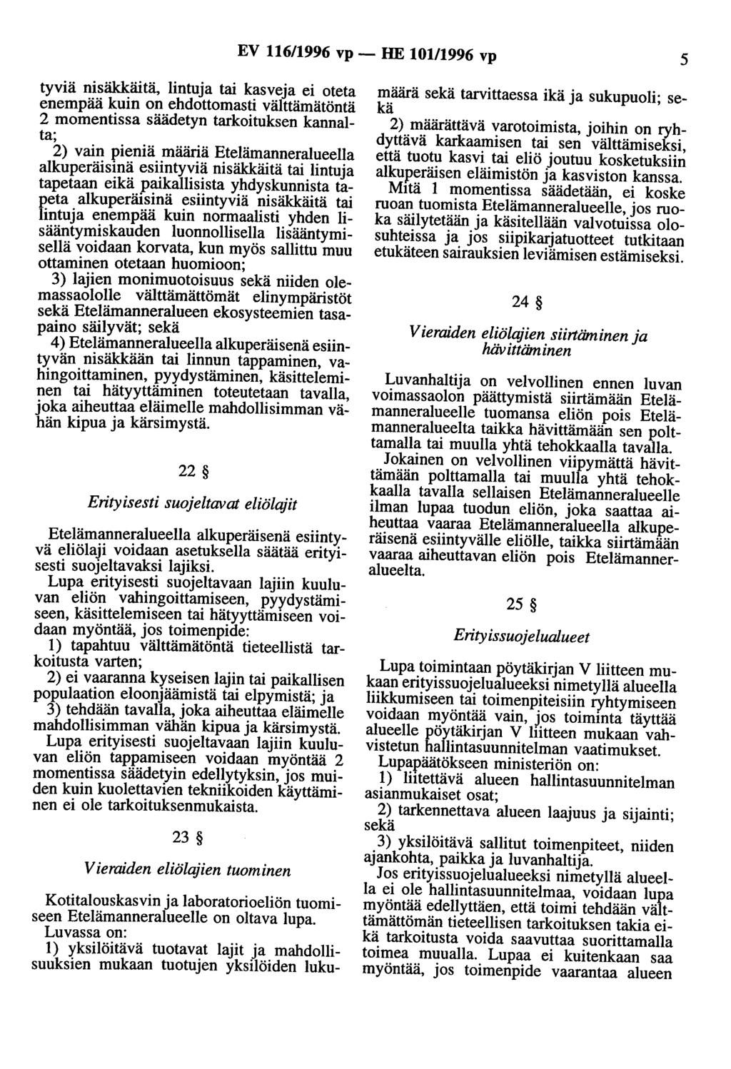 EV 116/1996 vp- HE 101/1996 vp 5 tyviä nisäkkäitä, lintuja tai kasveja ei oteta enempää kuin on ehdottomasti välttämätöntä 2 momentissa säädetyn tarkoituksen kannalta 2) vain pieniä määriä