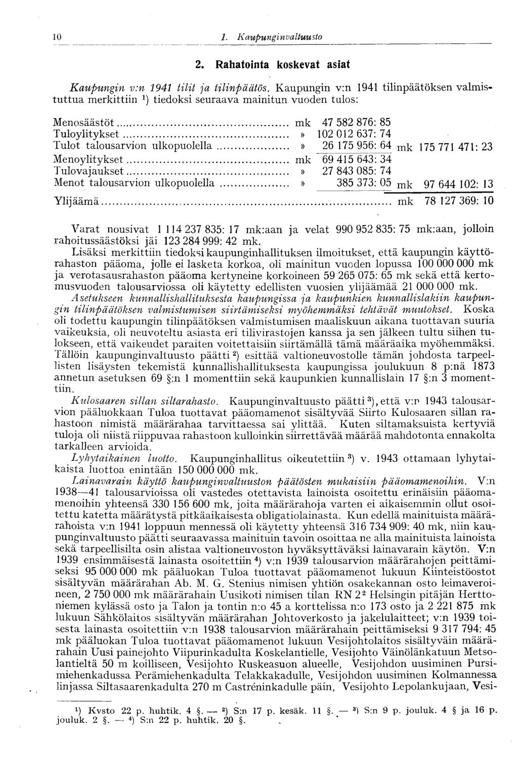 10 ' 1. Kaupunginvaltuusto 10 2. Rahatointa koskevat asiat Kaupungin v:n 1941 tilit ja tilinpäätös.