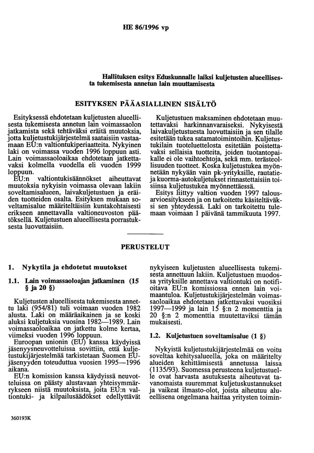 HE 86/1996 vp Hallituksen esitys Eduskunnalle laiksi kuljetusten alueellisesta tukemisesta annetun lain muuttamisesta ESITYKSEN PÄÄASIALLINEN SISÄLTÖ Esityksessä ehdotetaan kuljetusten alueellisesta