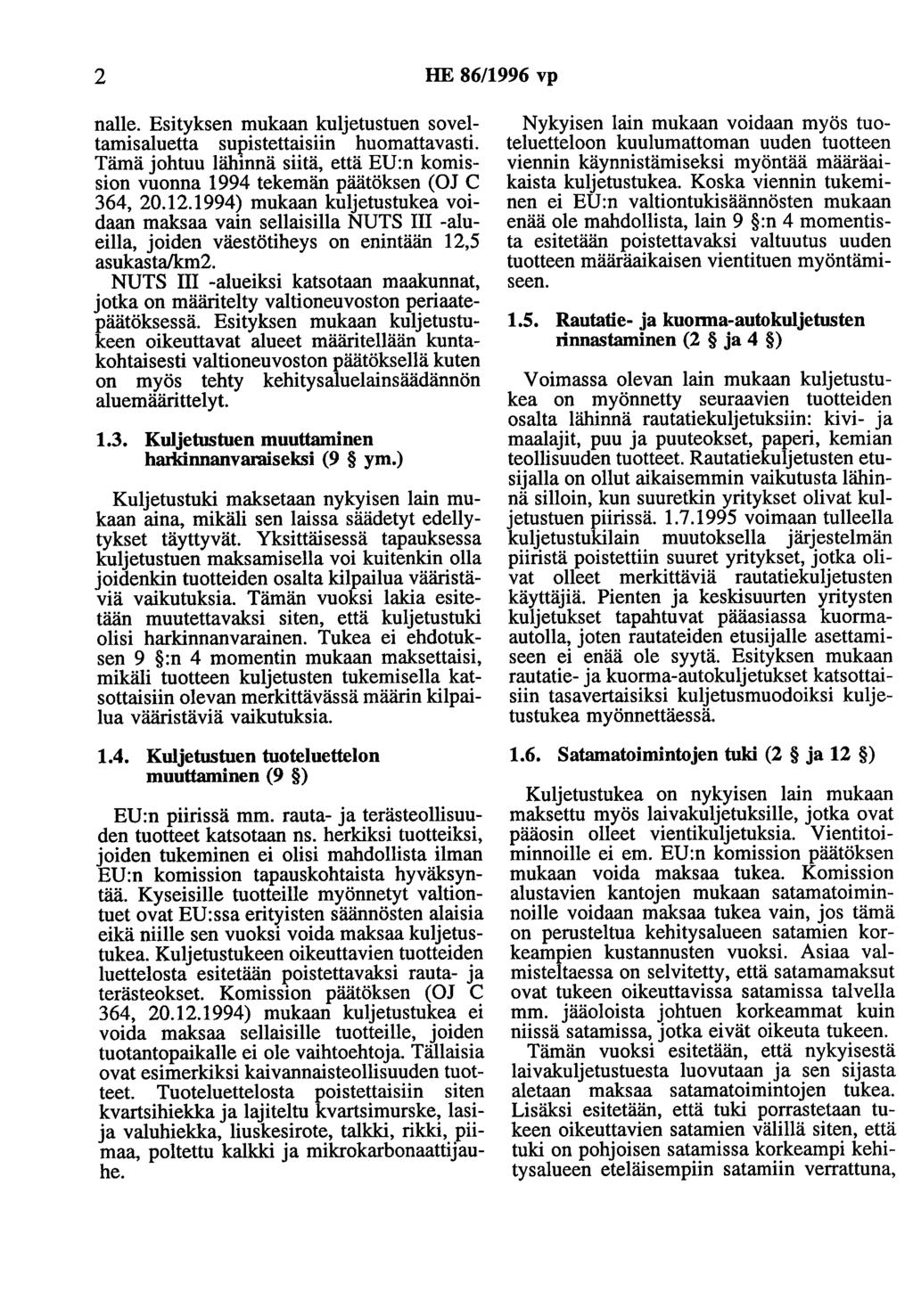 2 HE 86/1996 vp nalle. Esityksen mukaan kuljetustuen soveltamisaluetta supistettaisiin huomattavasti. Tämä johtuu lähinnä siitä, että EU:n komission vuonna 1994 tekemän päätöksen (OJ C 364, 20.12.