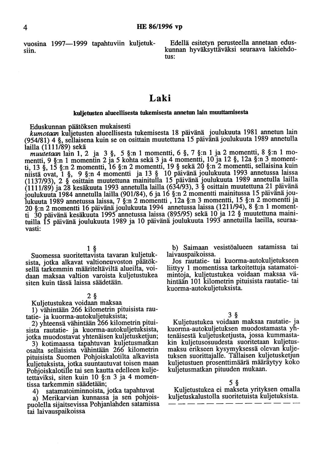 4 HE 86/1996 vp Edellä esitetyn perusteella annetaan edus- kunnan hyväksyttäväksi seuraava lakiehdotus: vuosina 1997-1999 tapahtuviin kuljetuksiin.