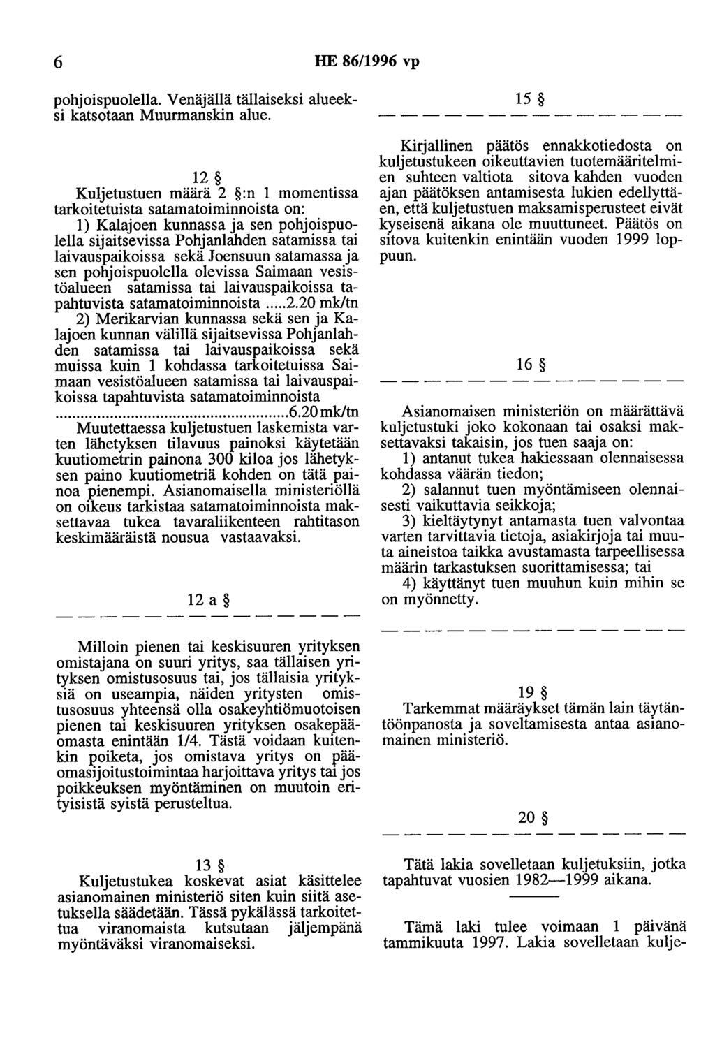 6 HE 86/1996 vp pohjoispuolella. Venäjällä tällaiseksi alueeksi katsotaan Muurmanskin alue.
