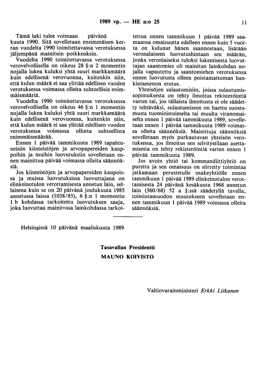 1989 vp. - HE n:o 25 11 Tämä laki tulee voimaan pa1vana kuuta 1990. Sitä sovelletaan ensimmäisen kerran vuodelta 1990 toimitettavassa verotuksessa jäljempänä mainituin poikkeuksin.