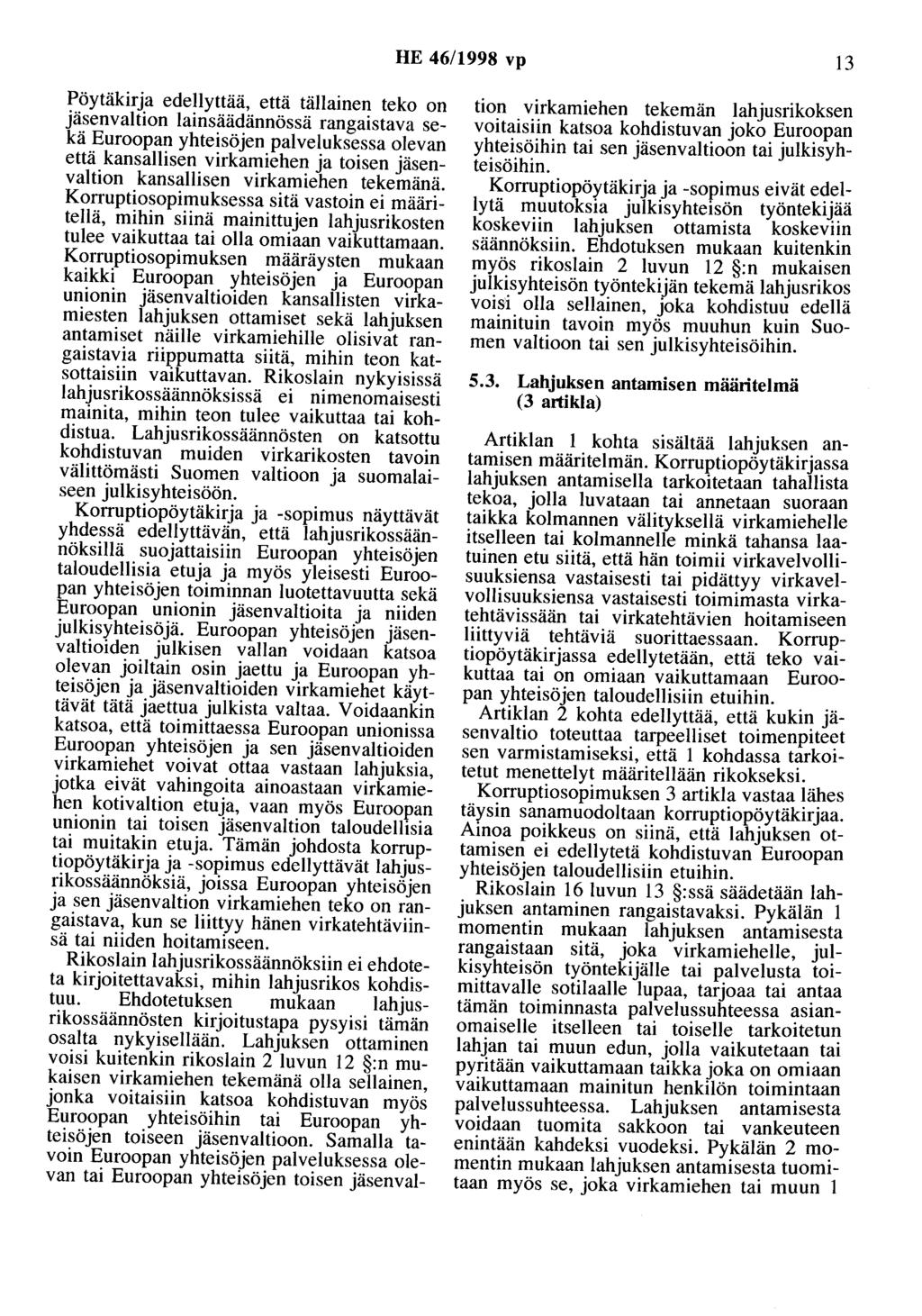 HE 46/1998 vp 13 Pöytäkirja edellyttää, että tällainen teko on jäsenvaltion lainsäädännössä rangaistava sekä Euroopan yhteisöjen palveluksessa olevan että kansallisen virkamiehen ja toisen