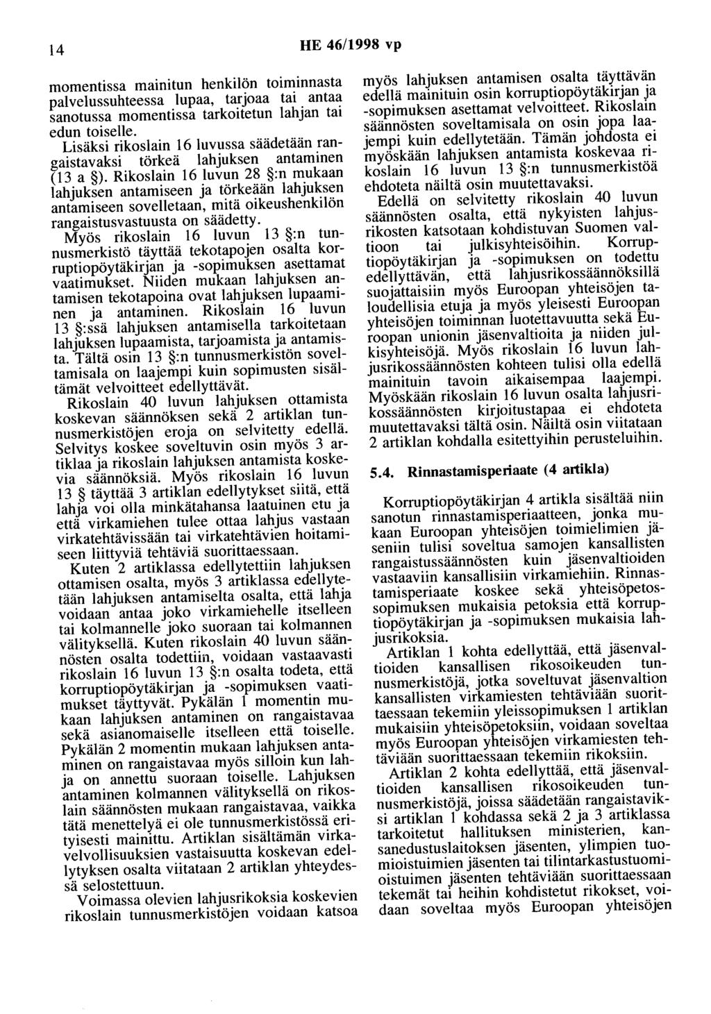 14 HE 46/1998 vp momentissa mainitun henkilön toiminnasta palvelussuhteessa lupaa, tarjoaa tai antaa sanotussa momentissa tarkoitetun lahjan tai edun toiselle.