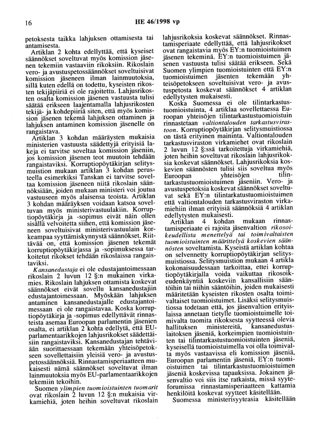 16 HE 46/1998 vp petoksesta taikka lahjuksen ottamisesta tai antamisesta. Artiklan 2 kohta edellyttää, että kyseiset säännökset soveltuvat myös komission jäsenen tekemiin vastaaviin rikoksiin.