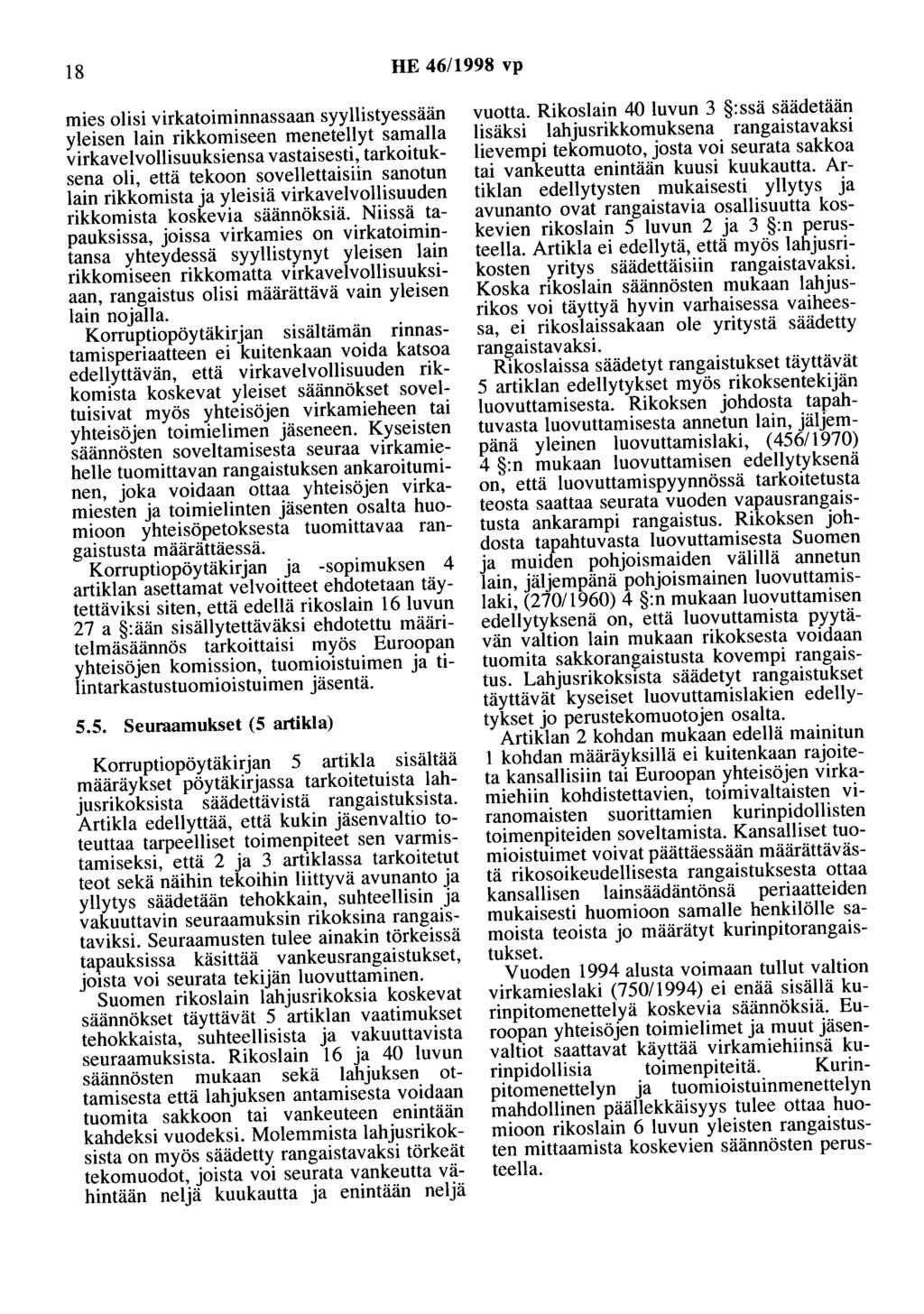 18 HE 46/1998 vp mies olisi virkatoiminnassaan syyllistyessään yleisen lain rikkomiseen menetellyt samalla virkavelvollisuuksiensa vastaisesti, tarkoituksena oli, että tekoon sovellettaisiin sanotun