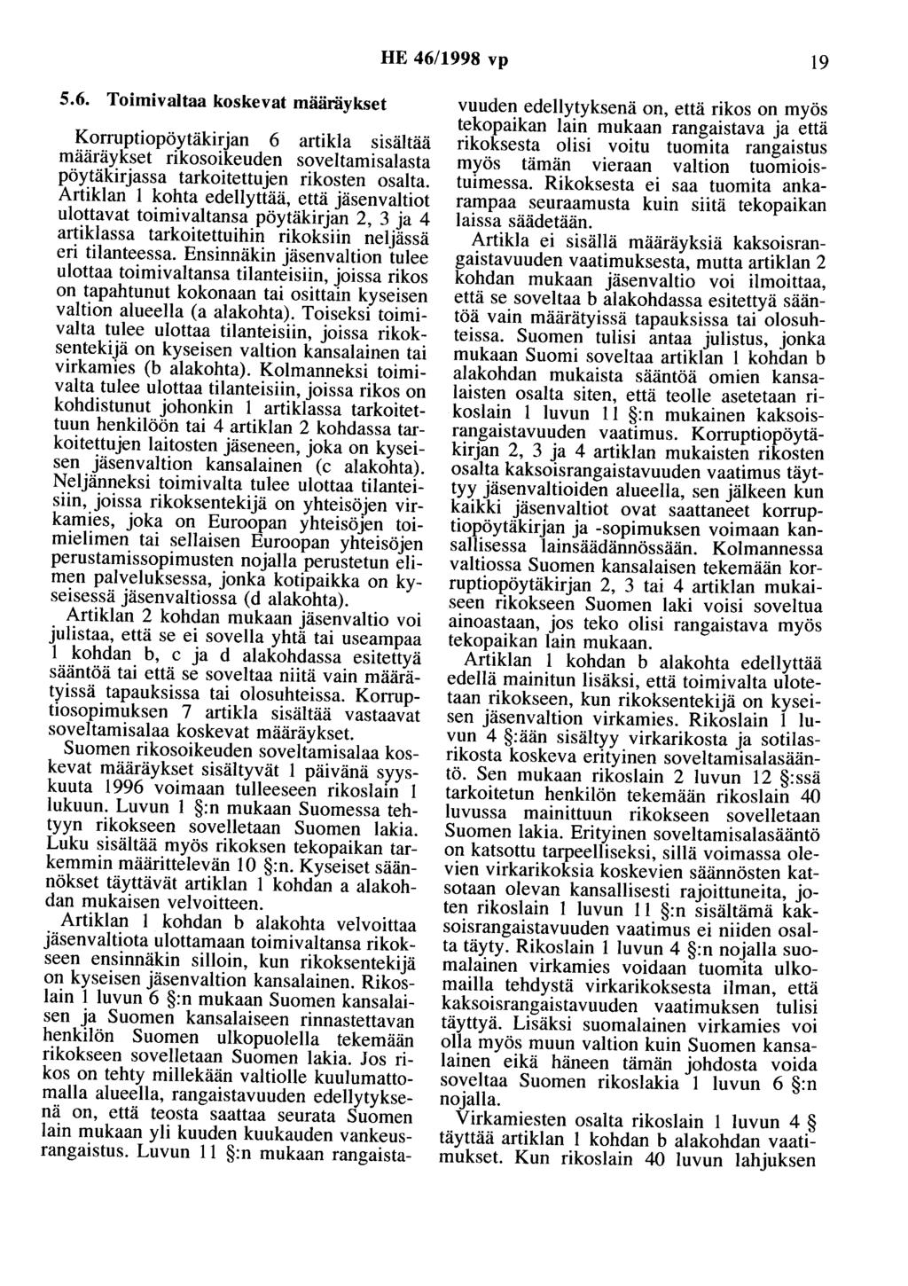 HE 46/1998 vp 19 5.6. Toimivaltaa koskevat määräykset Korruptiopöytäkirjan 6 artikla sisältää määräykset rikosoikeuden soveltamisalasta pöytäkirjassa tarkoitettujen rikosten osalta.