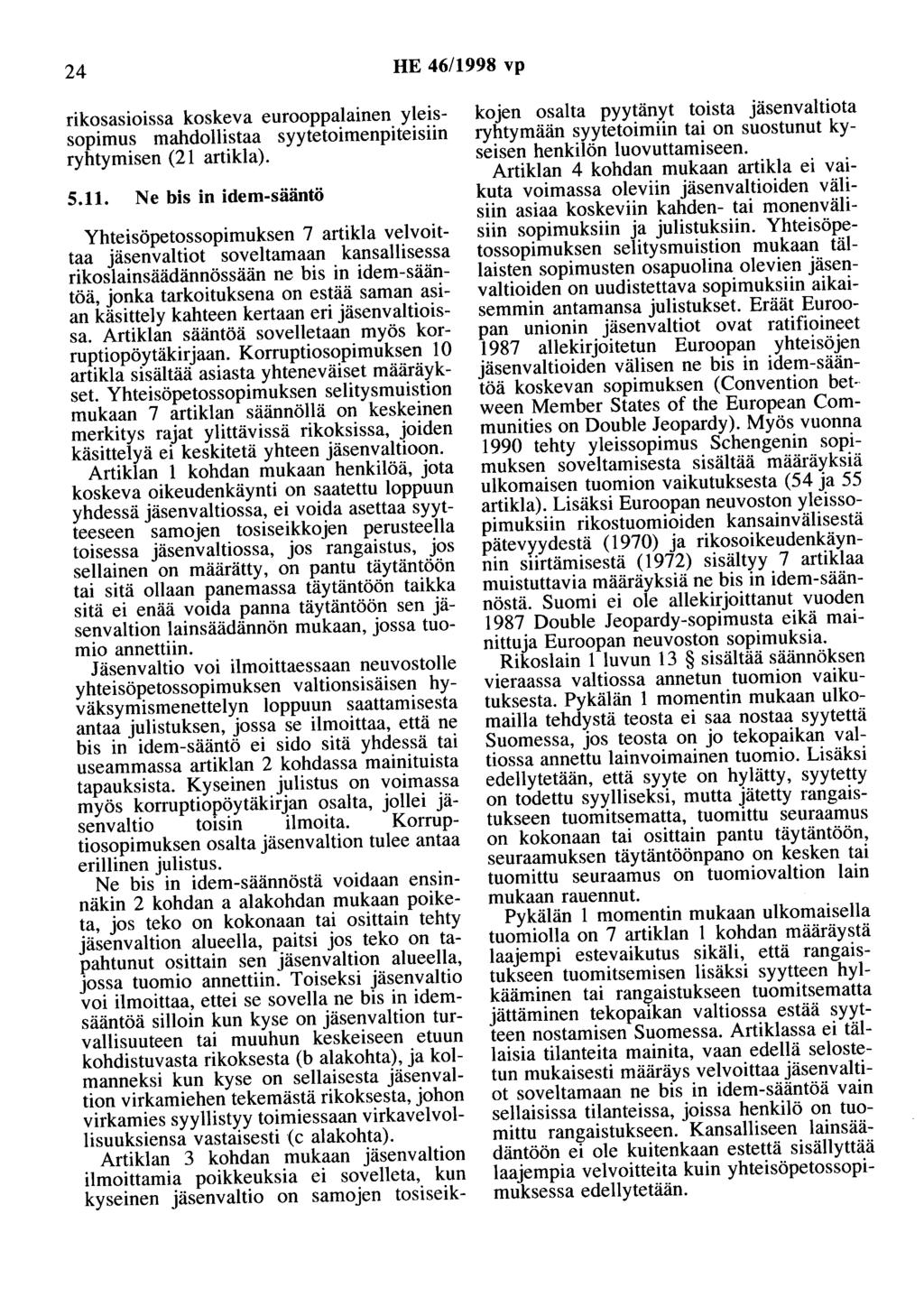 24 HE 46/1998 vp rikosasioissa koskeva eurooppalainen yleissopimus mahdollistaa syytetoimenpiteisiin ryhtymisen (21 artikla). 5.11.