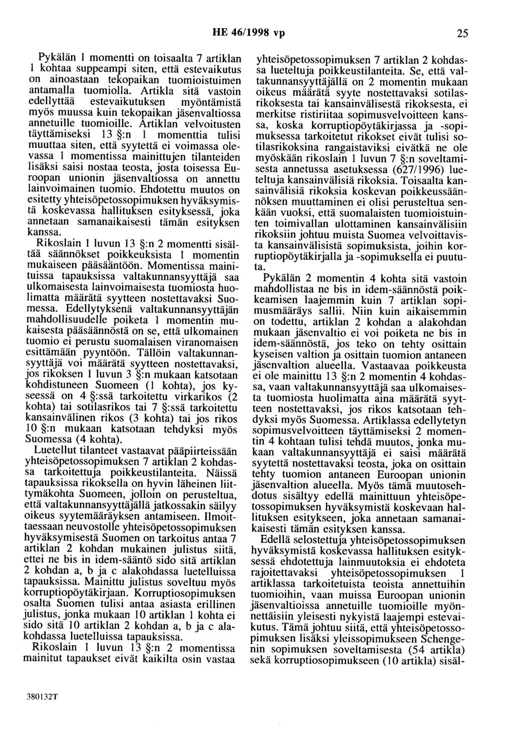 HE 46/1998 vp 25 Pykälän 1 momentti on toisaalta 7 artiklan 1 kohtaa suppeampi siten, että estevaikutus on ainoastaan tekopaikan tuomioistuimen antamalla tuomiolla.