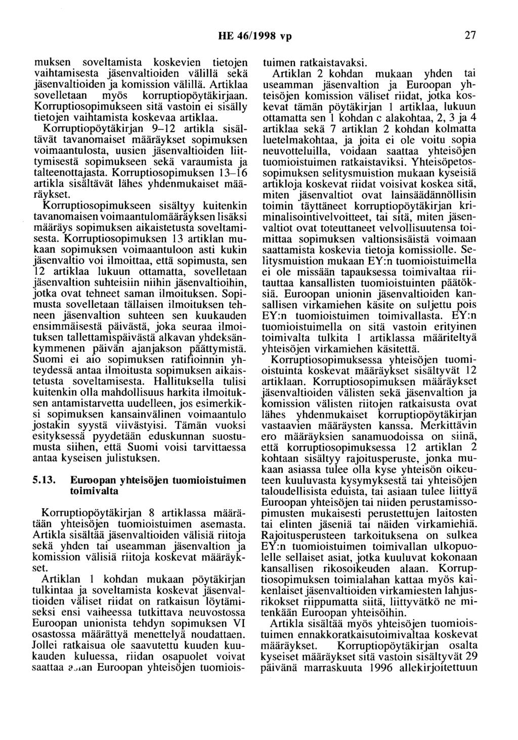 HE 46/1998 vp 27 muksen soveltamista koskevien tietojen vaihtamisesta jäsenvaltioiden välillä sekä jäsenvaltioiden ja komission välillä. Artiklaa sovelletaan myös korruptiopöytäkirjaan.