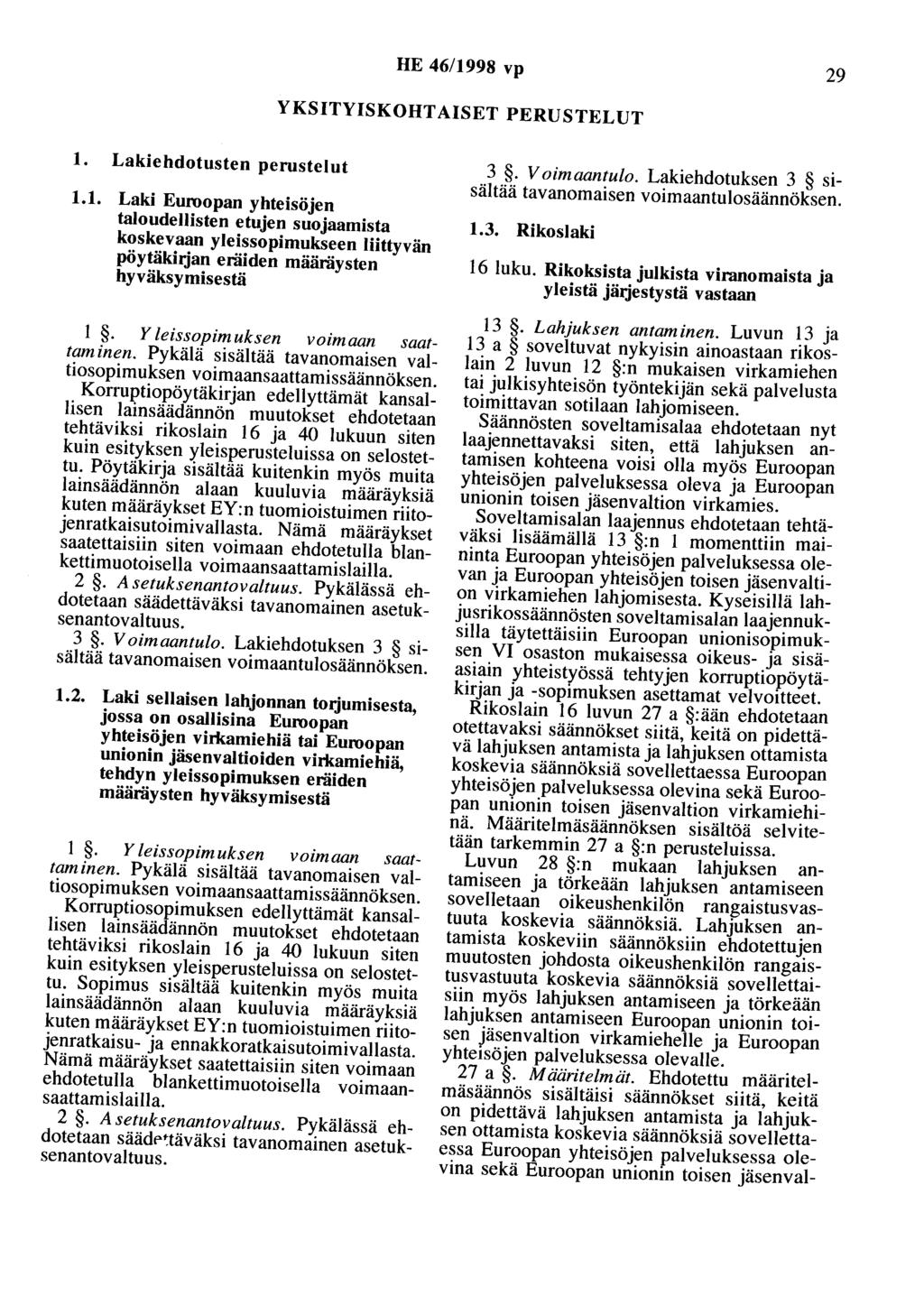 HE 46/1998 vp 29 YKSITYISKOHTAISET PERUSTELUT 1. Lakiehdotusten perustelut 1.1. Laki Euroopan yhteisöjen taloudellisten etujen suojaamista koskevaan yleissopimukseen liittyvän pöytäkhjan eräiden määräysten hyväksymisestä 1.