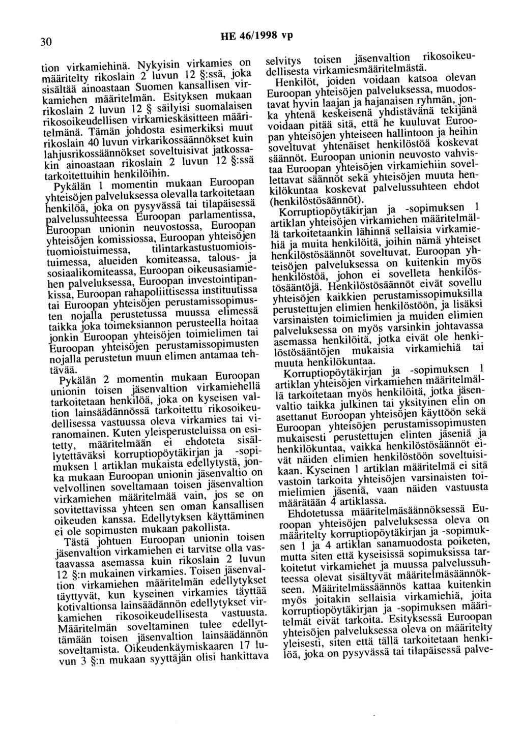 30 HE 46/1998 vp tion virkamiehinä. Nykyisin virkamies on määritelty rikoslain 2 luvun 12 :ssä, joka sisältää ainoastaan Suomen kansallisen virkamiehen määritelmän.