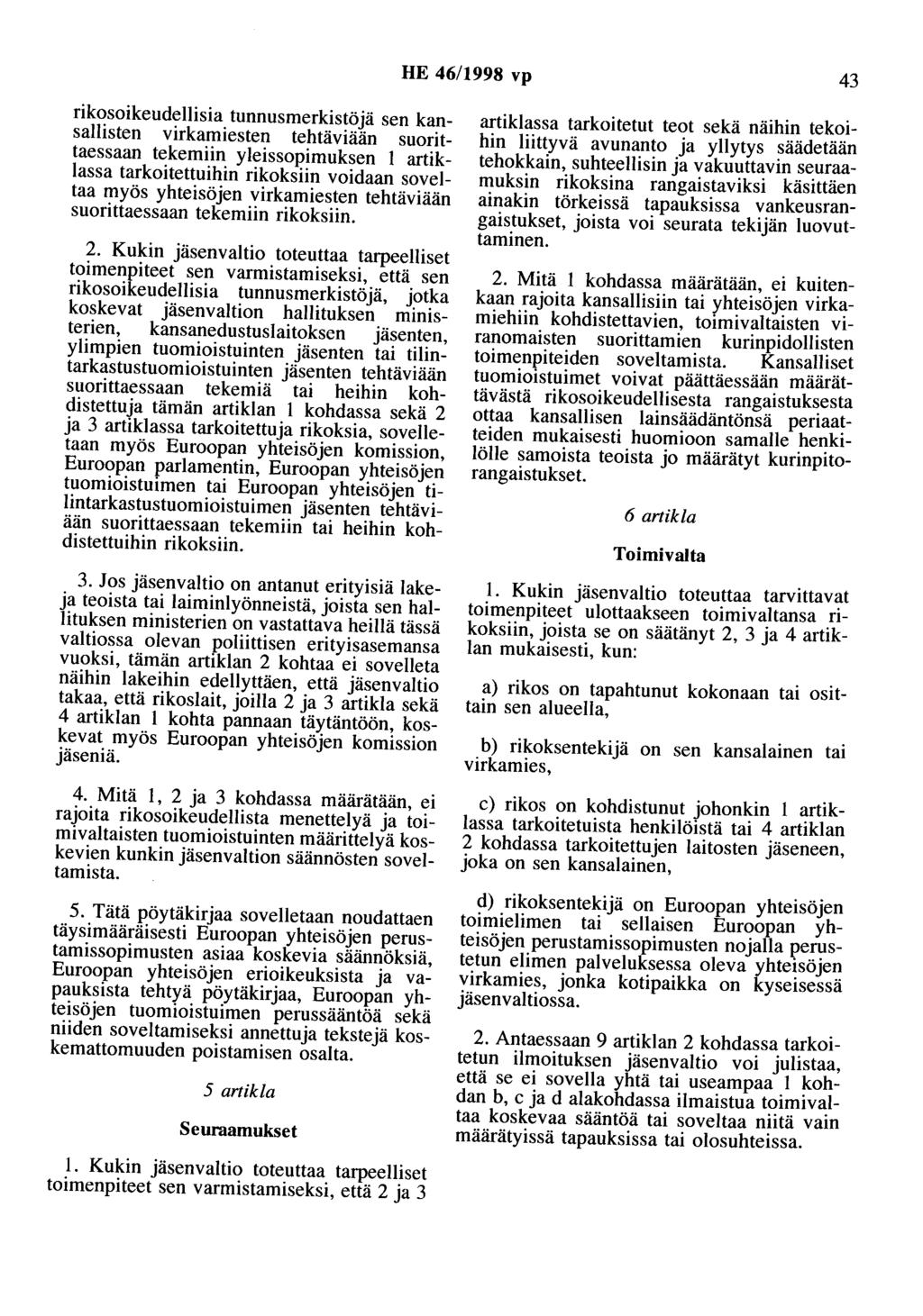 HE 46/1998 vp 43 rikosoikeudellisia tunnusmerkistöjä sen kansallisten virkamiesten tehtäviään suorittaessaan tekemiin yleissopimuksen 1 artiklassa tarkoitettuihin rikoksiin voidaan soveltaa myös