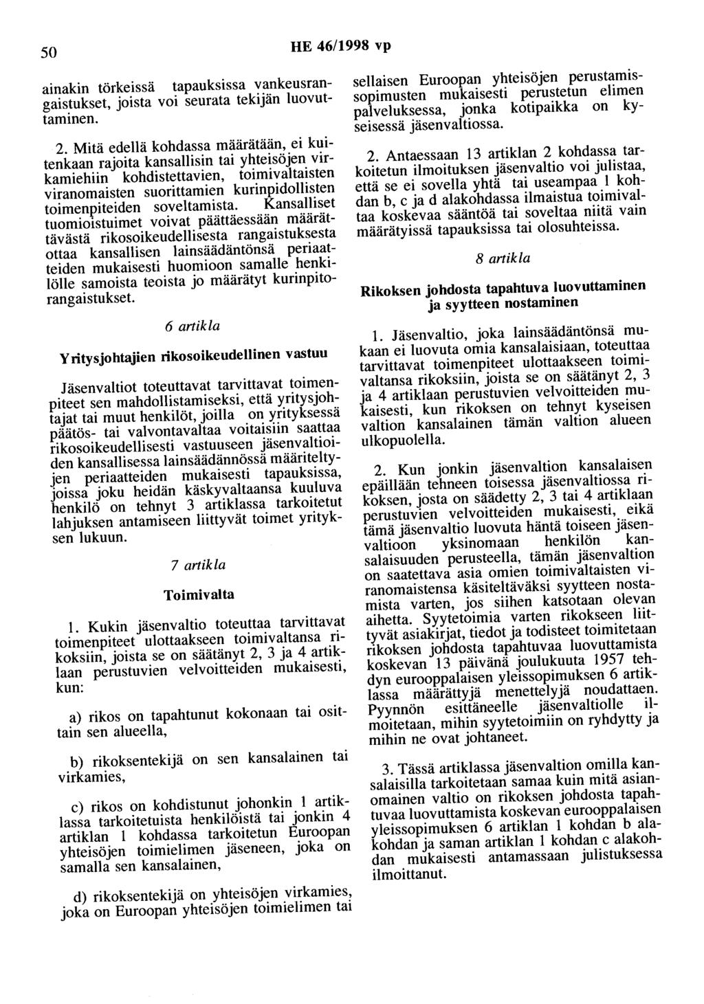 50 HE 46/1998 vp ainakin tärkeissä tapauksissa vankeusrangaistukset, joista voi seurata tekijän luovuttaminen. 2.