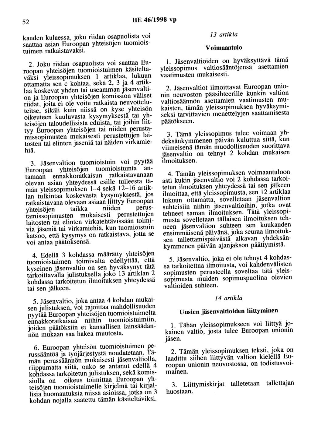 52 HE 46/1998 vp kauden kuluessa, joku riidan osapuolista voi saattaa asian Euroopan yhteisöjen tuomioistuimen ratkaistavaksi. 2.