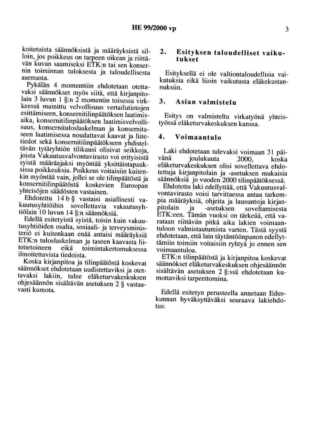 HE 99/2000 vp 3 koitetuista säännöksistä ja määräyksistä silloin, jos poikkeus on tarpeen oikean ja riittävän kuvan saamiseksi ETK:n tai sen konsernin toiminnan tuloksesta ja taloudellisesta asemasta.