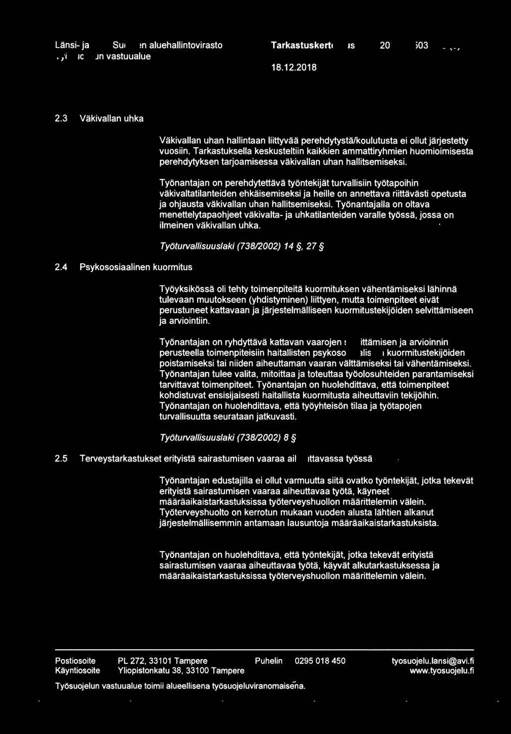 Länsi- ja Sisä-Suomen aluehallintovirasto Tarkastus kertomus 2018/34503 3 (5) 2.3 Väkivallan uhka 2.4 Väkivallan uhan hallintaan liittyvää perehdytystä/koulutusta ei ollut järjestetty vuosiin.