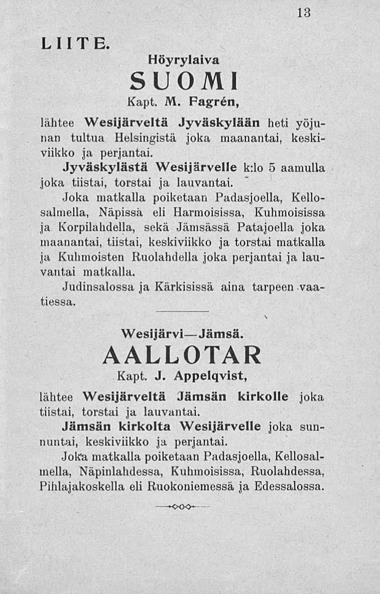 13 LIITE. Höyrylaiva SUOMI Kapt. M. Fagrén, lähtee Wesijärveltä Jyväskylään heti yöjunan tultua Helsingistä joka maanantai, keskiviikko ja perjantai.