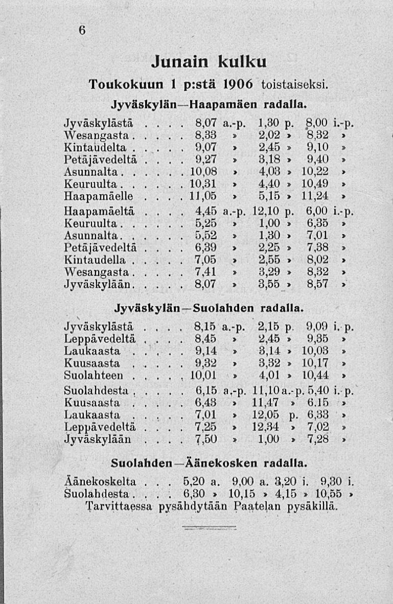 nouuuaiia 11,05 4,45 6,39... 6,15 6,43 7,01 7,25 7,50. 6,30 6 Junain kulku Toukokuun 1 p:stä 1906 toistaiseksi. Jyväskylän Haapamäen radalla. Jyväskylästä...8,07 a.-p.