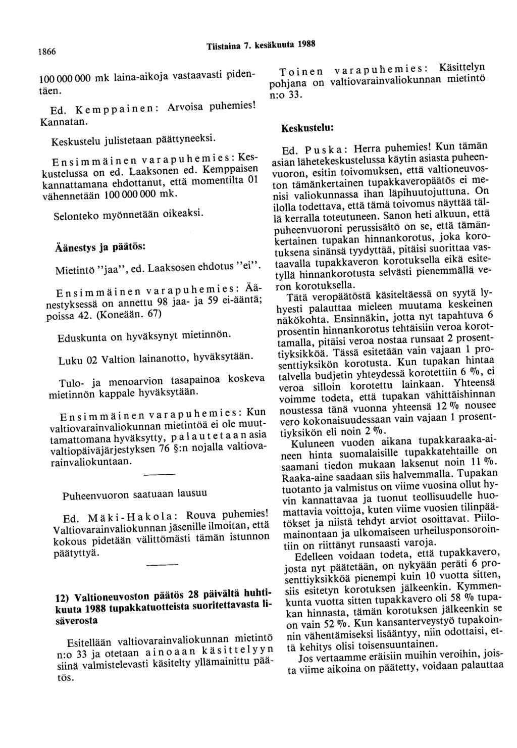 1866 Tiistaina 7. kesäkuuta 1988 100 000 000 mk laina-aikoja vastaavasti pidentäen. Ed. K e m p paine n: Arvoisa puhemies! Kannatan.