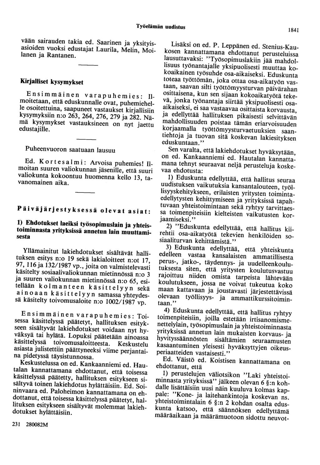Työelämän uudistus 1841 vään sairauden takia ed. Saarinen ja yksityisasioiden vuoksi edustajat Laurila, Melin, Moilanen ja Rantanen.