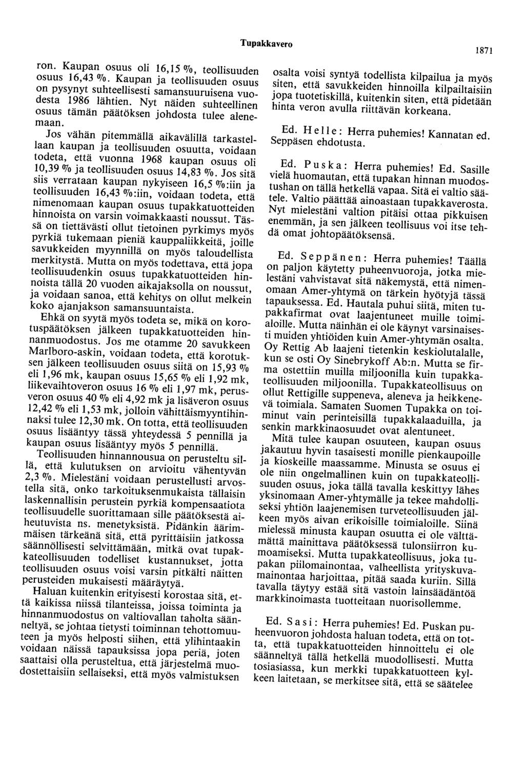 Tupakkavero 1871 ron. Kaupan osuus oli 16, 15 %, teollisuuden osuus 16,43 OJo. Kaupan ja teollisuuden osuus on pysynyt suhteellisesti samansuuruisena vuodesta 1986 lähtien.
