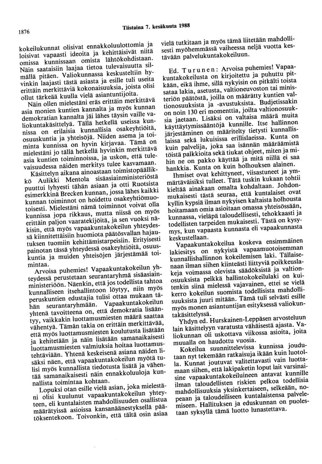 1876 Tiistaina 7. kesäkuuta 1988 kokeilukunnat olisivat ennakkoluulottomia ja loisivat vapaasti ideoita ja kehittäisivät niitä omissa kunnissaan omista lähtökohdistaan.