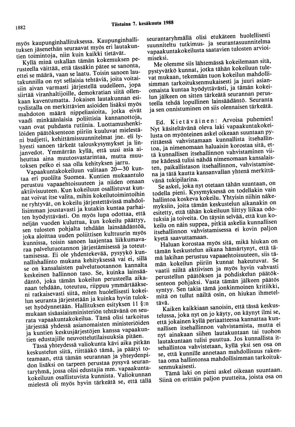 1882 Tiistaina 7. kesäkuuta 1988 myös kaupunginhallituksessa. Kaupunginhallituksen jäsenethän seuraavat myös eri lautakuntien toimintoja, niin kuin kaikki tietävät.