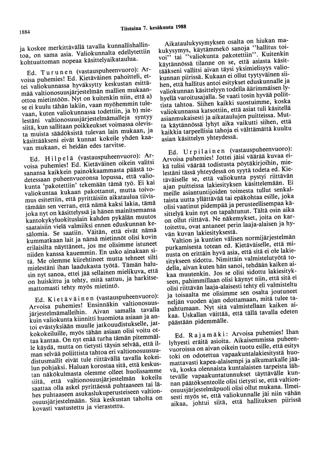1884 Tiistaina 7. kesäkuuta 1988 ja koskee merkittävällä tavalla kunnallishallintoa, on sama asia. Valiokunnalta edellytettiin kohtuuttoman nopeaa käsittelyaikataulua. Ed.