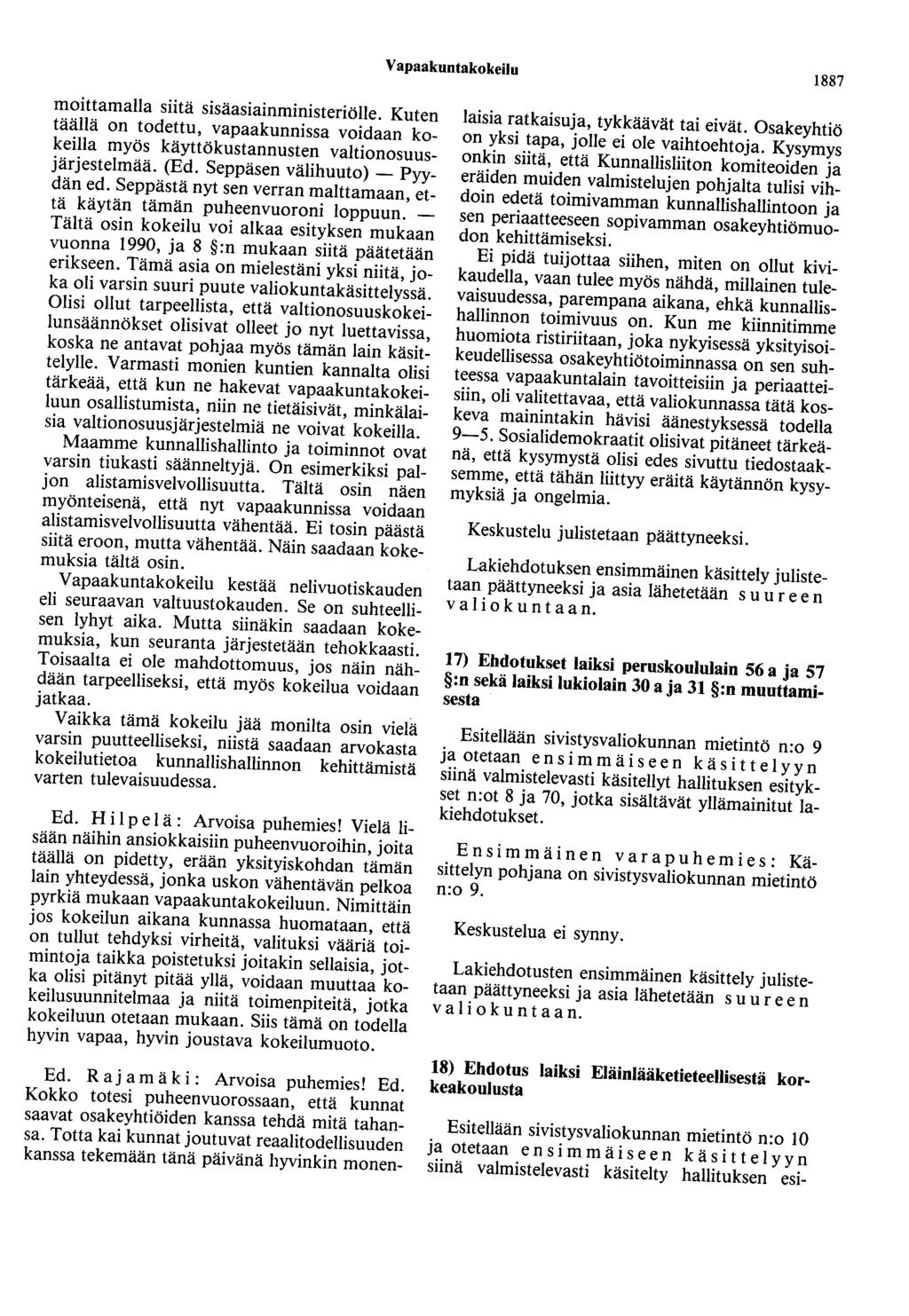 Vapaakuntakokeilu 1887 moittamalla siitä sisäasiainministeriölle. Kuten täällä on todettu, vapaakunnissa voidaan kokeilla myös käyttökustannusten valtionosuusjärjestelmää. (Ed.