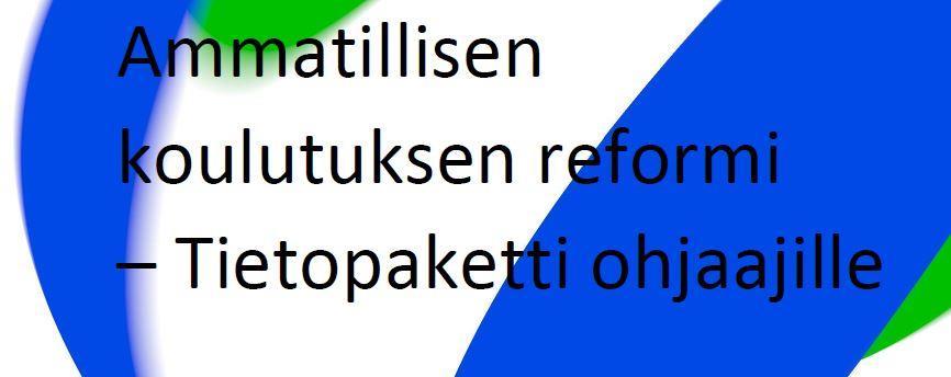 Ammatillisen koulutuksen reformi - Tietopaketti ohjaajille 16.3.2018 http://www.oph.