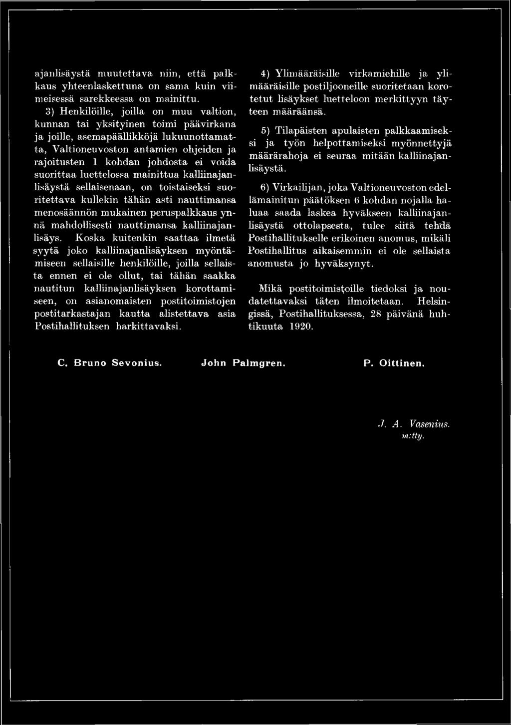kunnan tai yksityinen toimi päävirkana ja joille, asemapäällikköjä lukuunottamatta, Valtioneuvoston antamien ohjeiden ja rajoitusten 1 kohdan johdosta ei voida suorittaa luettelossa mainittua