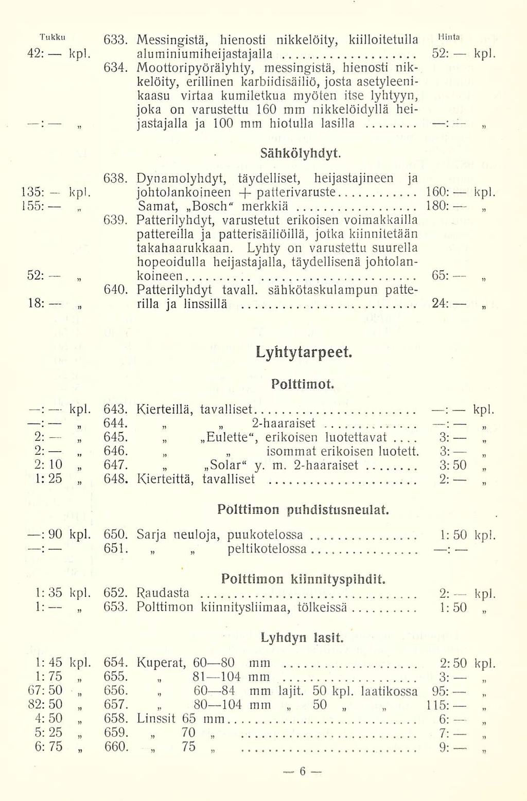 kpl. 651. 646. 660. 9: 3: Tukku 633. Messingistä, hienosti nikkelöity, kiilloitetuila Hillta 42: kpl. aluminiumiheijastajalla 52: kpl 634.