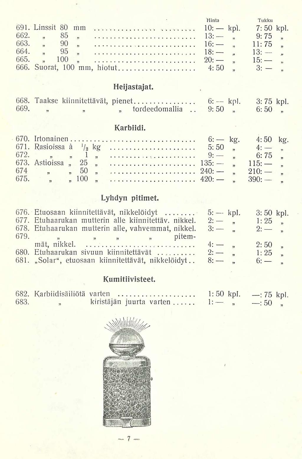 _ 7 kpl. 13: Hinta 691. Linssit 80 mm...10: kpl. 662. 85 13: 663. 90 16: 664. 95 18: 665. 100 20: 666. Suorat, 100 mm, hiotut 4:50 Tukku 7:50 kpl, 9:75 11:75., 15; 3: Heijastajat. 668.