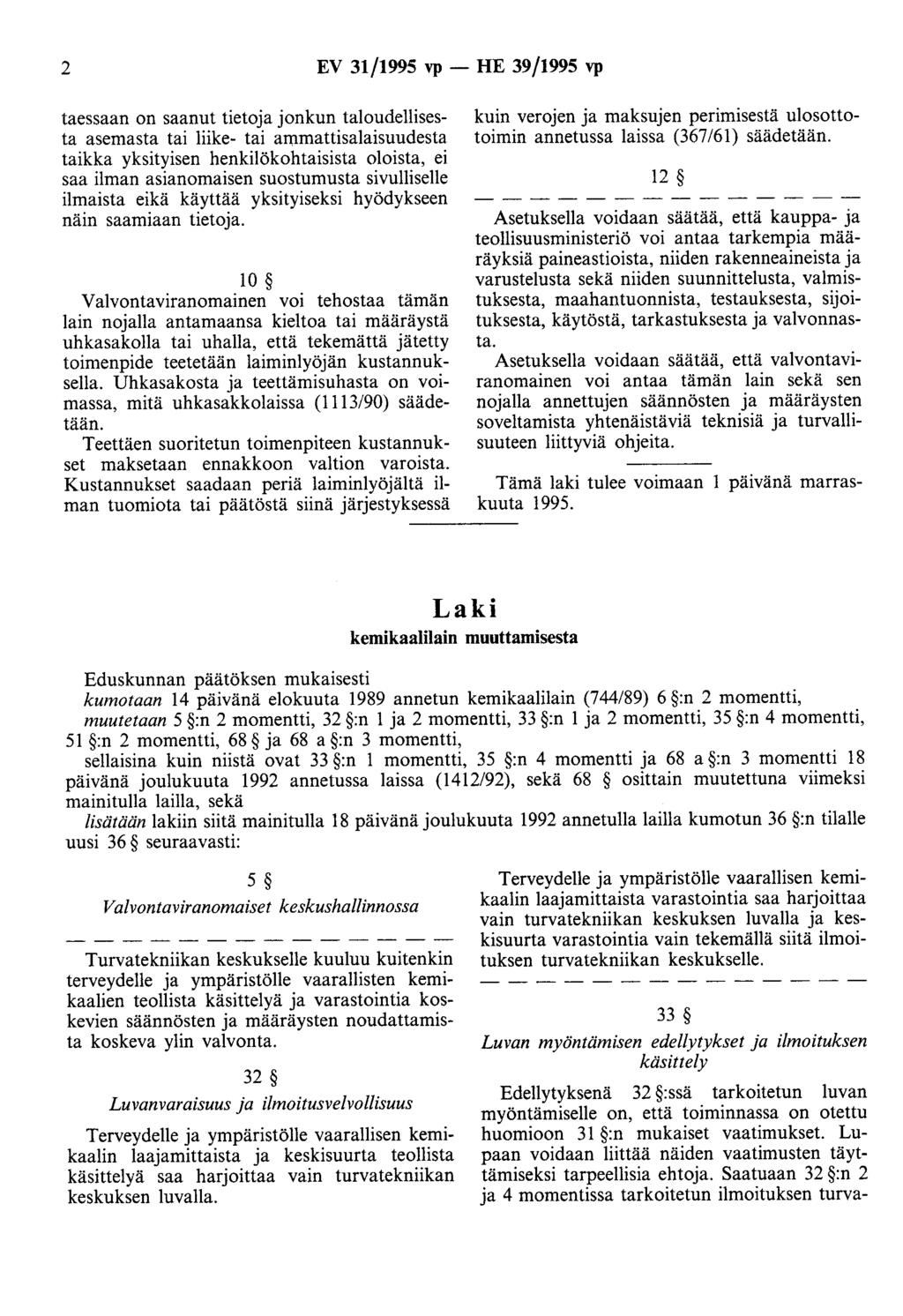 2 EV 31/1995 vp- HE 39/1995 vp taessaan on saanut tietoja jonkun taloudellisesta asemasta tai liike- tai ammattisalaisuudesta taikka yksityisen henkilökohtaisista oloista, ei saa ilman asianomaisen