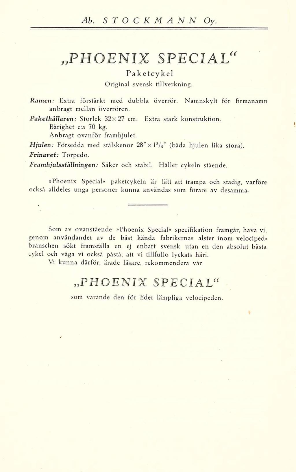 ~PHOENIX SPECIAL Paketcykel Original svensk tillverkning. Ramen: Extra förstärkt med dubbla överrör. Namnskylt för firmanamn anbragt mellan överrören. Paheihållaren: Storlek 32X 27 cm.