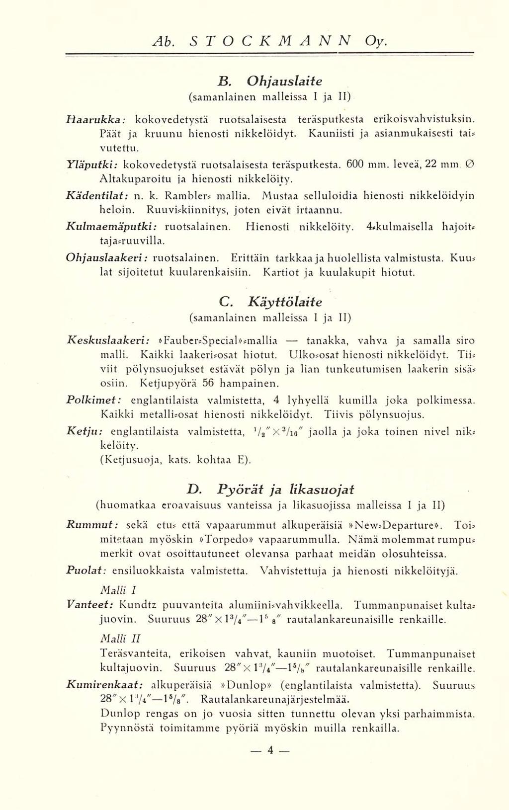 B. Ohjauslaite (samanlainen malleissa I ja II) Haarukka: kokovedetystä ruotsalaisesta teräsputkesta erikoisvahvistuksin. Päät ja kruunu hienosti nikkelöidyt. Kauniisti ja asianmukaisesti tai» vutettu.