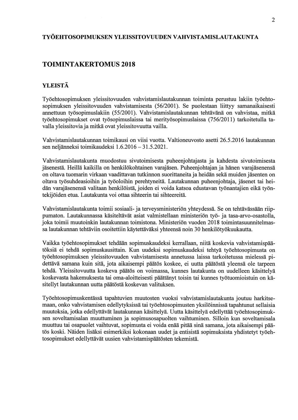 2 TYÖEHTOSOPIMUKSEN YLEISSITOVUUDEN VAHVISTAMISLAUTAKUNTA TOIMINTAKERTOMUS 2018 YLEISTÄ Työehtosopimuksen yleissitovuuden vahvistamislautakunnan toiminta perustuu lakiin työehtosopimuksen