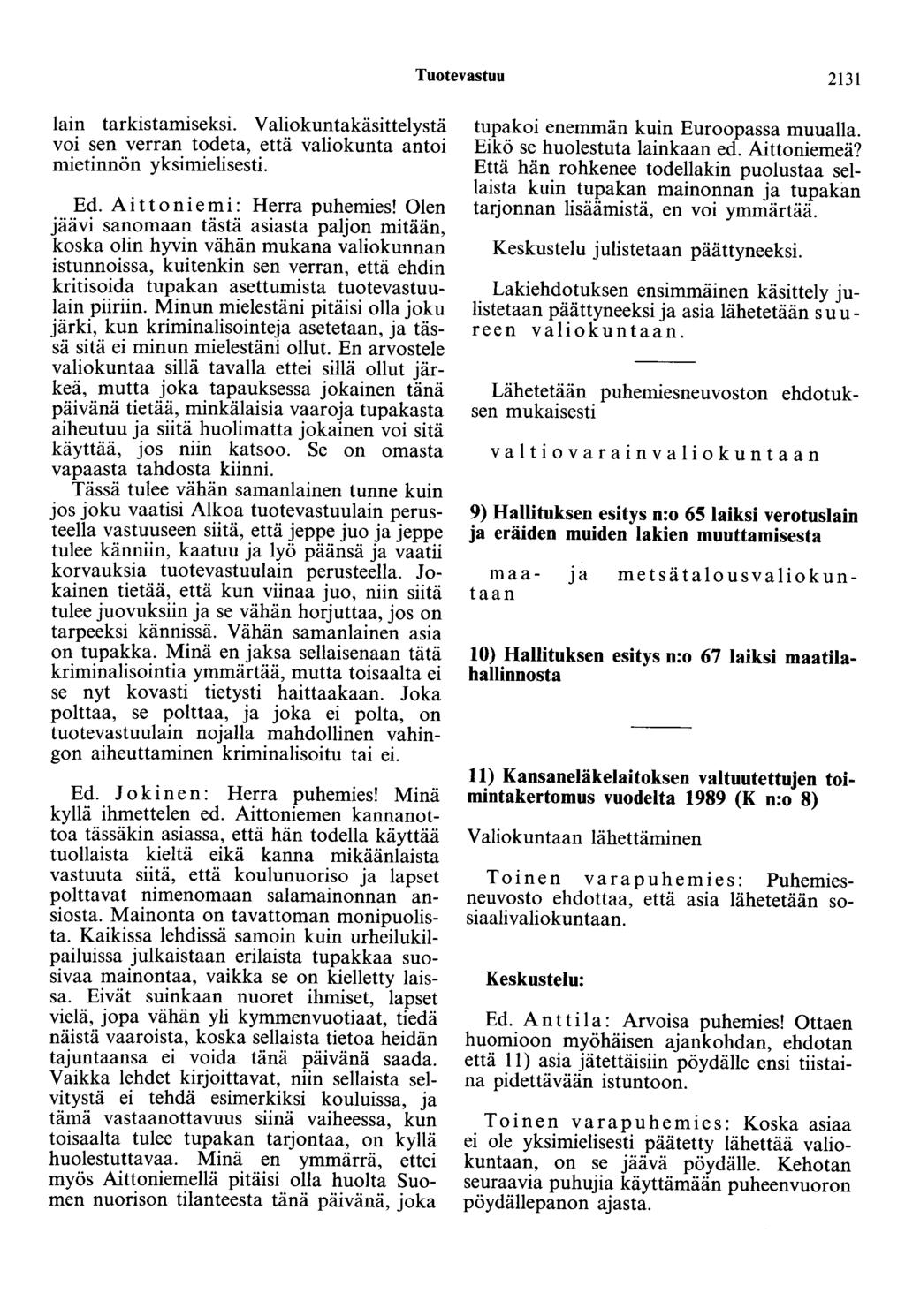 Tuotevastuu 2131 lain tarkistamiseksi. Valiokuntakäsittelystä voi sen verran todeta, että valiokunta antoi mietinnön yksimielisesti. Ed. A i t t on i e m i : Herra puhemies!