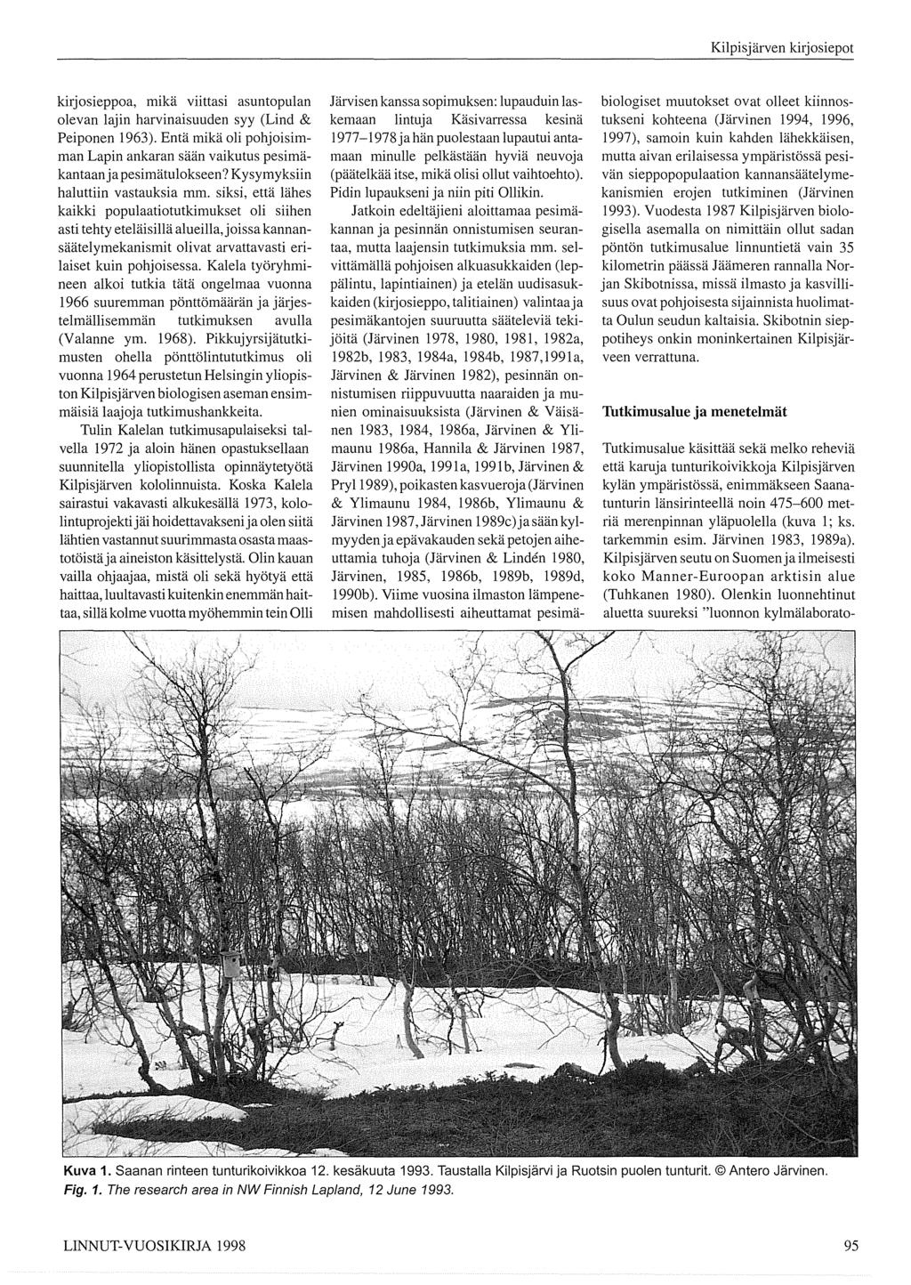 kirjosieppoa, mikä viittasi asuntopulan olevan lajin harvinaisuuden syy (Lind & Peiponen 1963) Entä mikä oli pohjoisimman Lapin ankaran sään vaikutus pesimäkantaanja pesimätulokseen?