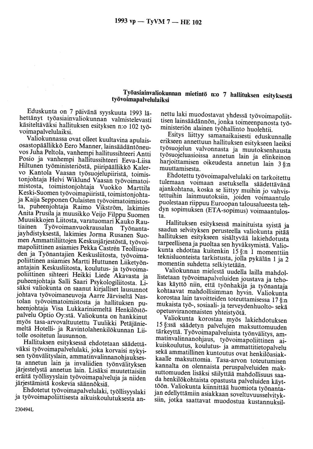 1993 vp - TyVM 7- HE 102 Työasiainvaliokunnan mietintö n:o 7 hallituksen esityksestä työvoimapalvelulaiksi Eduskunta on 7 päivänä syyskuuta 1993 lähettänyt työasiainvaliokunnan valmistelevasti