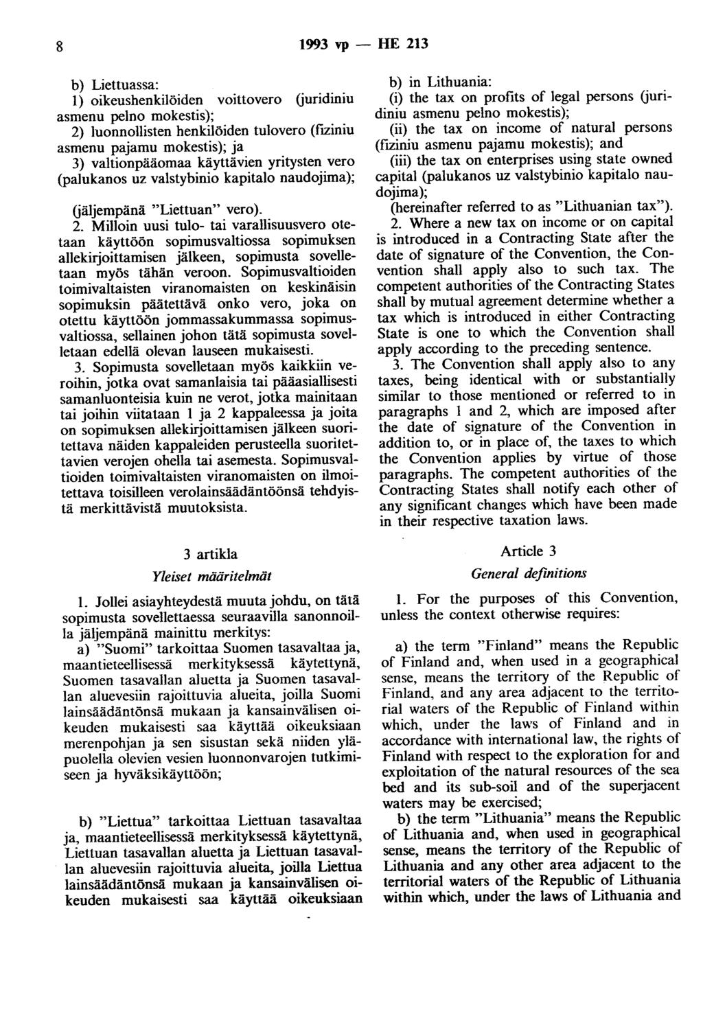 8 1993 vp - HE 213 b) Liettuassa: 1) oikeushenkilöiden voittovero (juridiniu asmenu pelno mokestis); 2) luonnollisten henkilöiden tulovero (fiziniu asmenu pajamu mokestis); ja 3) valtionpääomaa